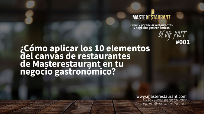 ¿Cómo aplicar los 10 elementos del canvas de restaurantes de Masterestaurant en tu negocio gastronómico?