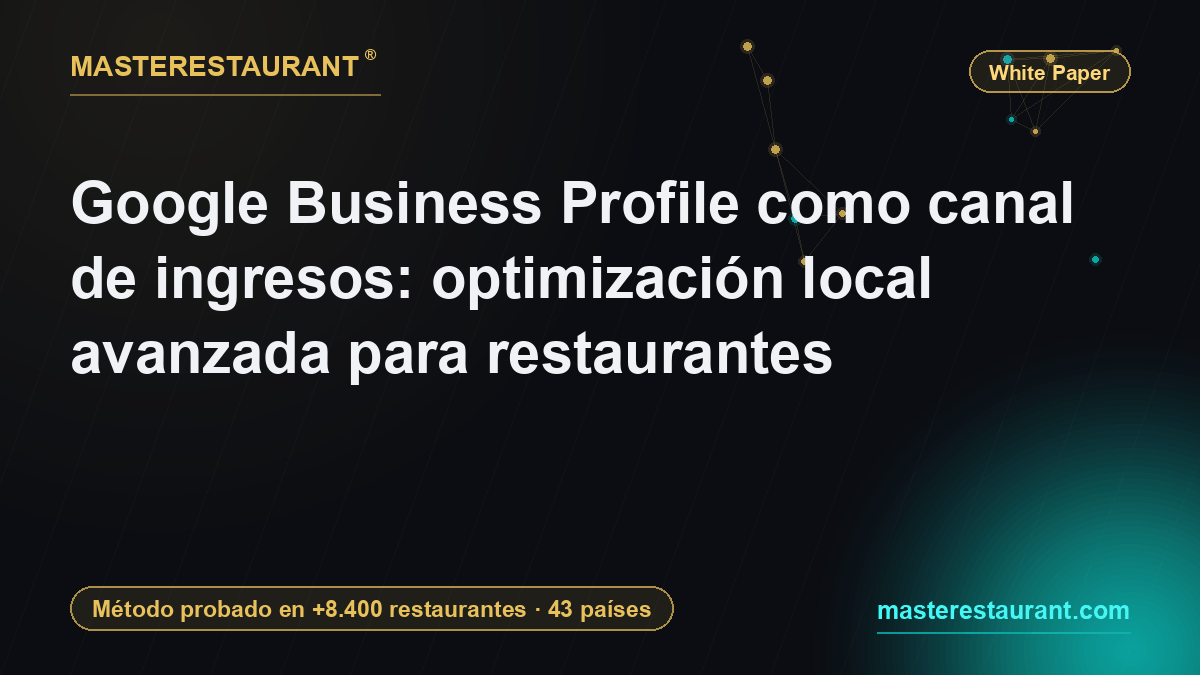 Google Business Profile como canal de ingresos: optimización local avanzada para restaurantes — Masterestaurant