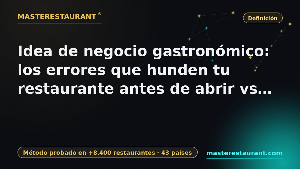 Gastronomic business idea: the mistakes that sink your restaurant before opening vs. the right method — Masterestaurant