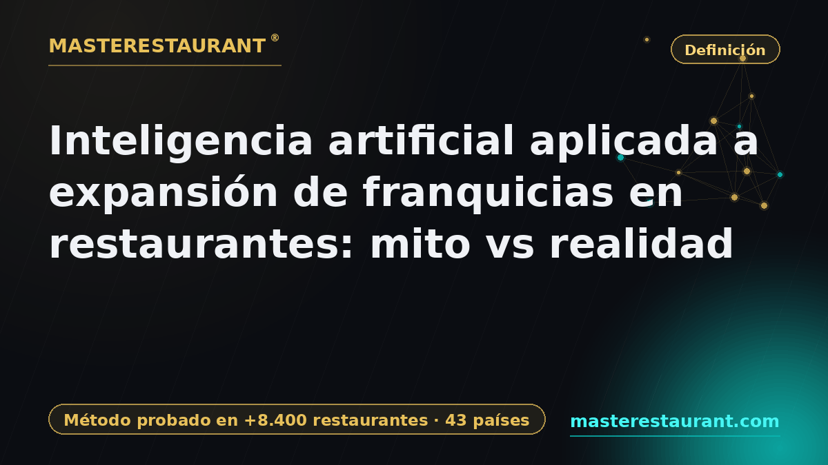 Artificial intelligence applied to franchise expansion in restaurants: myth vs reality — Masterestaurant