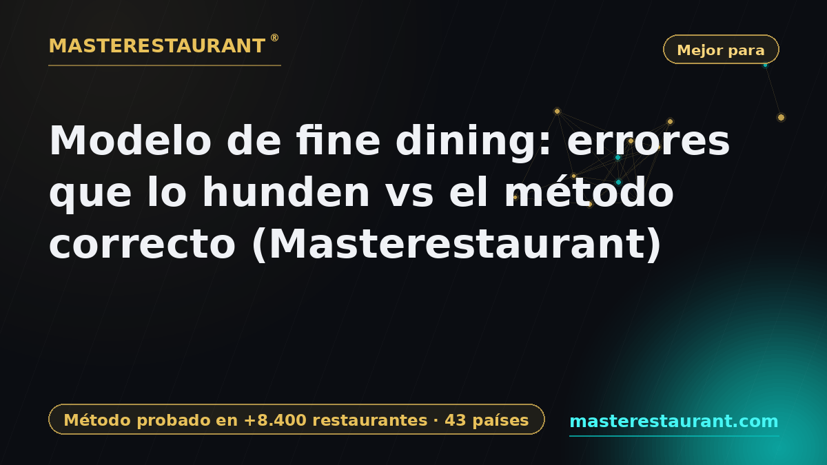 Fine dining model: mistakes that sink it vs the right method (Masterestaurant) — Masterestaurant
