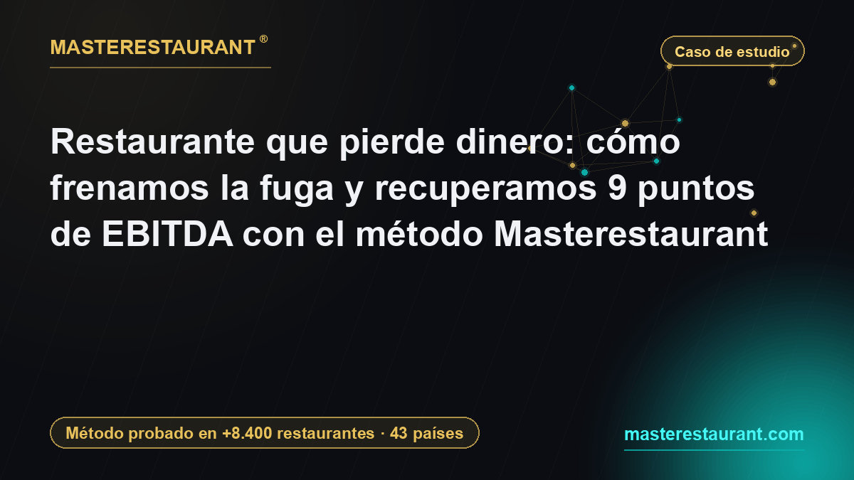 Restaurant losing money: how we stopped the leak and recovered 9 EBITDA points with the Masterestaurant method — Masterestaurant